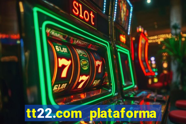 tt22.com plataforma de jogos